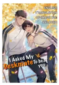 I Asked My Deskmate To Beat You